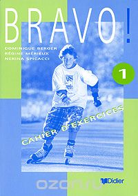 Скачать книгу "Bravo! 1: Cahier d'exercices, Regine Merieux, Christine Bergeron, Nerina Spicacci"