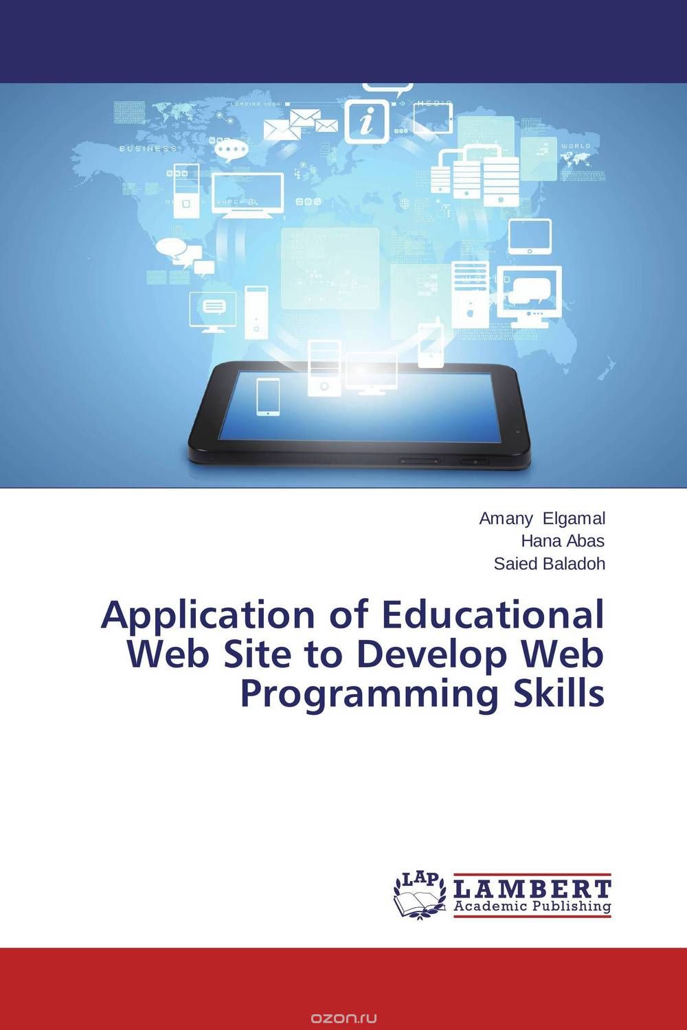 Application of Educational Web Site to Develop Web Programming Skills, Amany Elgamal,Hana Abas and Saied Baladoh
