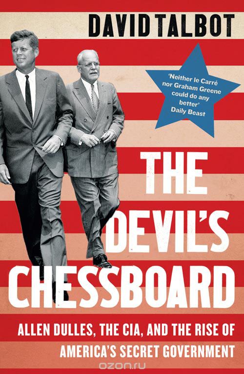 The Devil’s Chessboard: Allen Dulles, The Cia, And The Rise Of America’s Secret Government